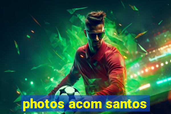 photos acom santos
